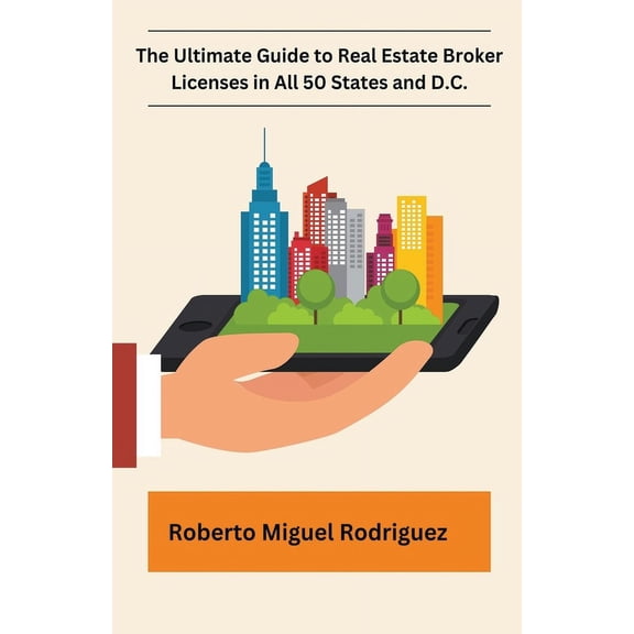The Ultimate Guide to Real Estate Broker Licenses in All 50 States and D.C., (Paperback)