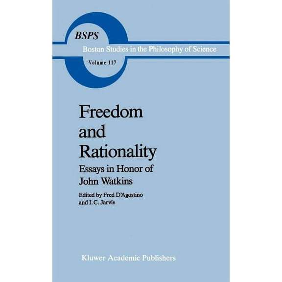Boston Studies in the Philosophy and His Freedom and Rationality: Essays in Honor of John Watkins from His Colleagues and Friends, Book 117, (Hardcover)