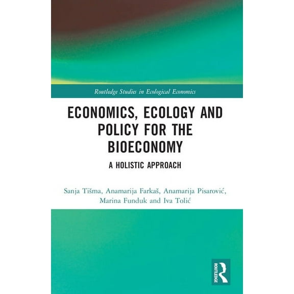 Routledge Studies in Ecological Economic Economics, Ecology, and Policy for the Bioeconomy: A Holistic Approach, (Paperback)
