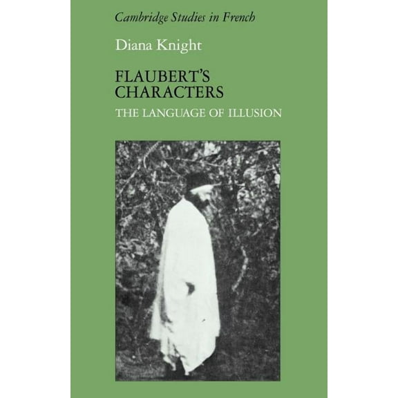 Cambridge Studies in French Flaubert's Characters: The Language of Illusion, Book 8, (Paperback)