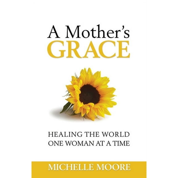 A Mother's Grace : Healing the World, One Woman at a Time (Paperback)