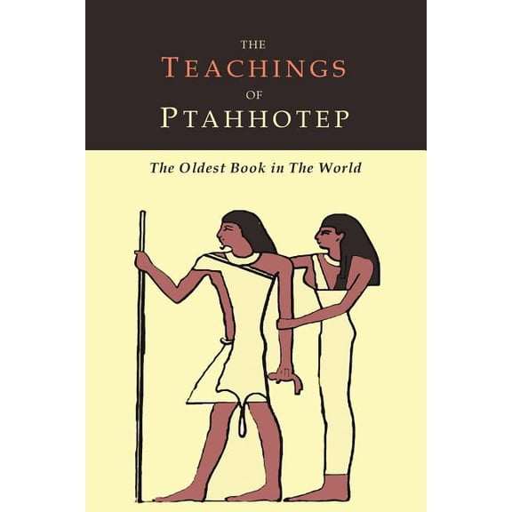 The Teachings of Ptahhotep: The Oldest Book in the World, (Paperback)