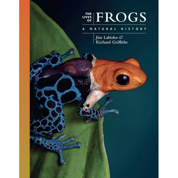 Lives of the Natural World The Lives of Frogs: A Natural History, (Hardcover)