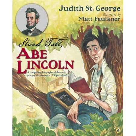 Stand Tall, Abe Lincoln : A Compelling Biography of the Early Years of the Sixteenth U.S. (Best Biographies Of Us Presidents)