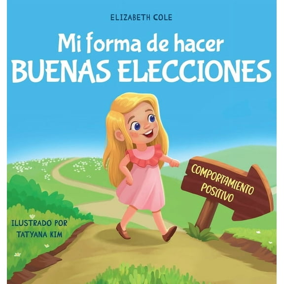 My Way: Social Emotional Books for Kids Mi forma de hacer buenas elecciones: Libro infantil sobre comportamiento positivo y comprensiÃ³n de las consecuencias que, (Hardcover)