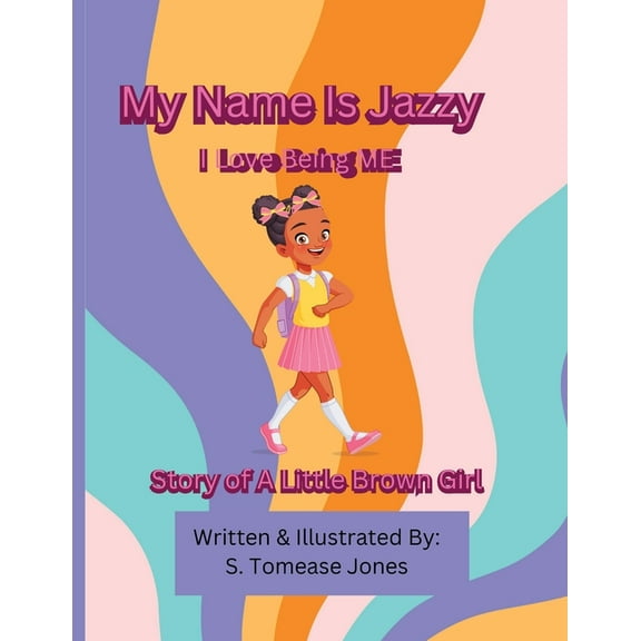 My Name Is Jazzy I Love Being ME: Story Of A Little Brown Girl, (Paperback)