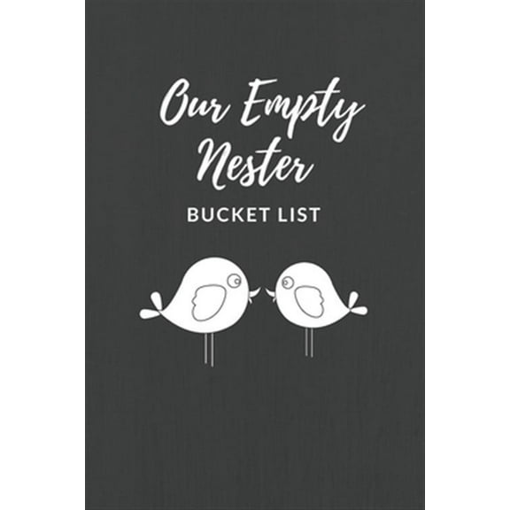 Our Empty Nester Bucket List: Empty Nesters Book to Plan and Record their Bucket List in the Next Chapter of Life