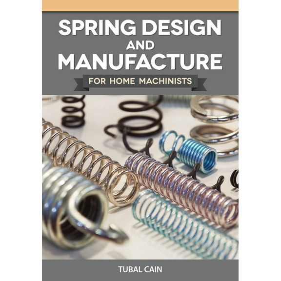 Home Machinists Spring Design and Manufacture for Home Machinists, (Paperback)