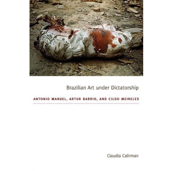 Art Brésilien sous la Dictature: Antonio Manuel, Artur Barrio, et Cildo Meireles