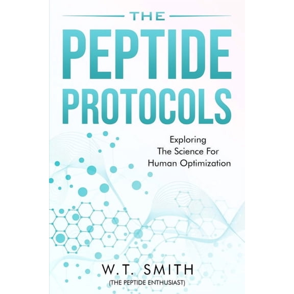 The Peptide Protocols: Exploring the Science for Human Optimization: Exploring the, (Paperback)