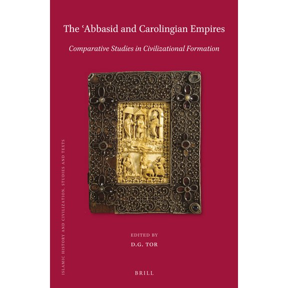 Islamic History and Civilization The ʿabbasid and Carolingian Empires: Comparative Studies in Civilizational Formation, Book 150, (Hardcover)