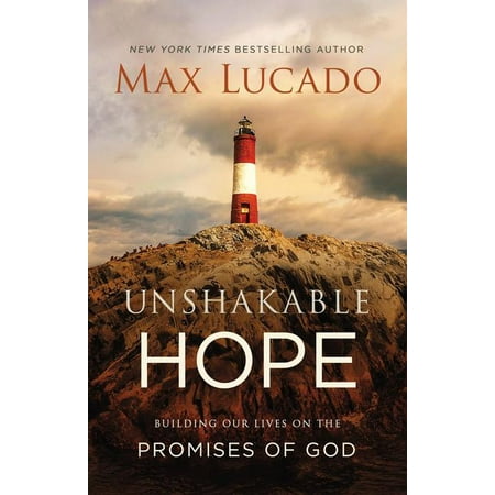 Unshakable Hope: Building Our Lives on the Promises of God (Best Of All Max Lucado)