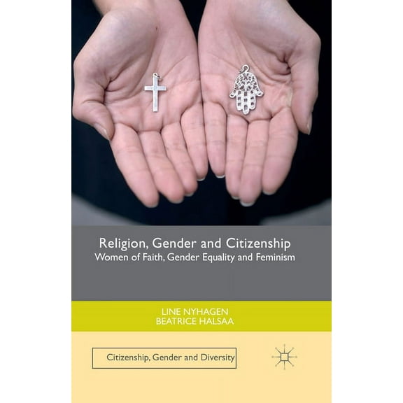 Citizenship, Gender and Diversity Religion, Gender and Citizenship: Women of Faith, Gender Equality and Feminism, (Paperback)