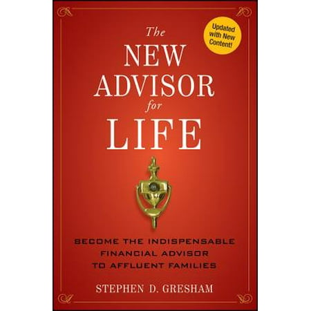 The New Advisor for Life : Become the Indispensable Financial Advisor to Affluent (Best Way To Become A Financial Advisor)