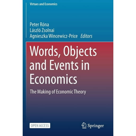 Virtues and Economics Words, Objects and Events in Economics: The Making of Economic Theory, Book 6, (Paperback)