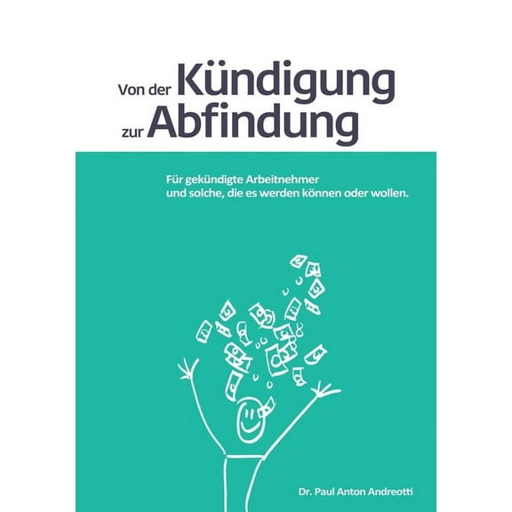 Von der Kündigung zur Abfindung: Für gekündigte Arbeitnehmer und solche, die es werden können oder wollen, (Paperback)