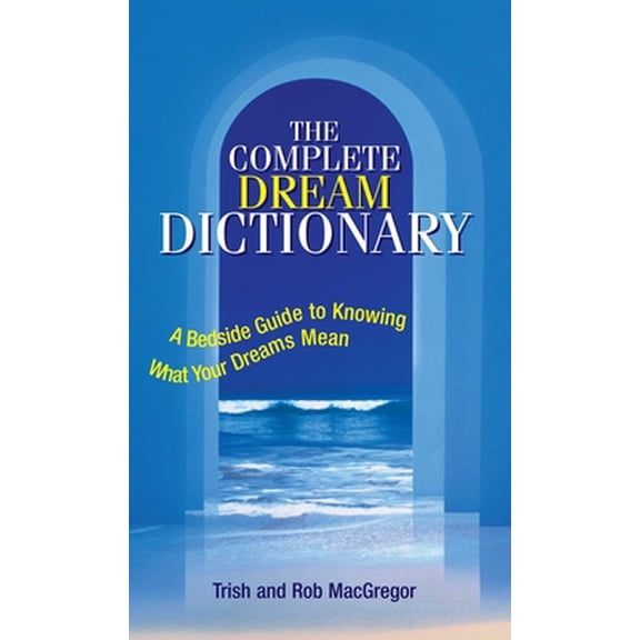 Pre-Owned The Complete Dream Dictionary: A Bedside Guide to Knowing What Your Dreams Mean (Paperback) 1593371098 9781593371098