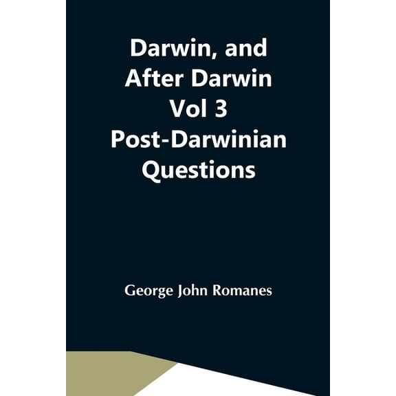 Darwin, And After Darwin Vol 3 Post-Darwinian Questions: Isolation And Physiological Selection, (Paperback)