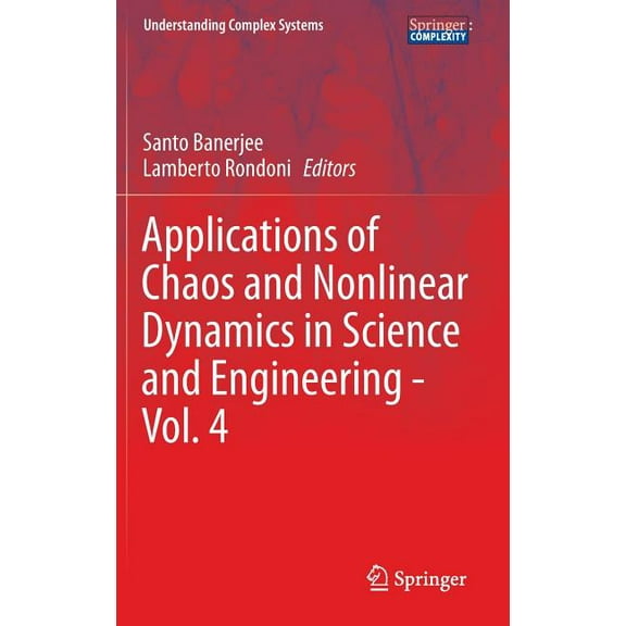 Understanding Complex Systems Applications of Chaos and Nonlinear Dynamics in Science and Engineering - Vol. 4, (Hardcover)