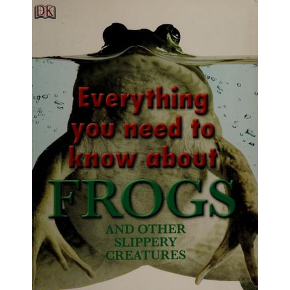 Pre-Owned Everything You Need to Know about Frogs and Other Slippery Creatures (Hardcover) 0756682320 9780756682323