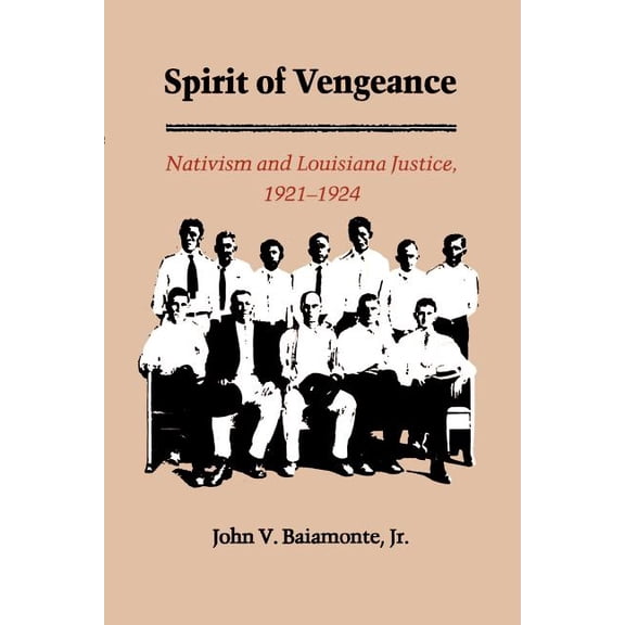 The Spirit of Vengeance: Nativisim and Louisiana Justice, 1921-1924, (Paperback)
