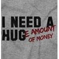 thumbnail image 2 of Need Hug Huge Amount Money Broke Plus Size Crewneck Graphic Tee Shirt Brisco Brands 5X, 2 of 5