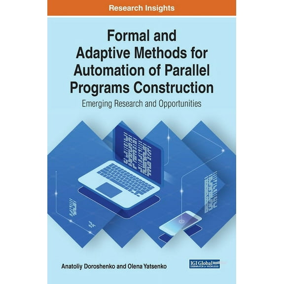 Formal and Adaptive Methods for Automation of Parallel Programs Construction: Emerging Research and Opportunities (Hardcover)