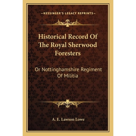 Historical Record Of The Royal Sherwood Foresters : Or Nottinghamshire Regiment Of Militia (Paperback)