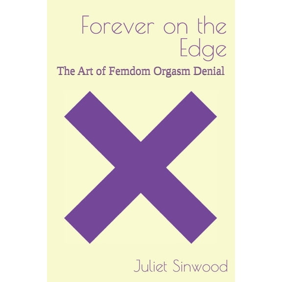 Forever on the Edge: The Art of Femdom Orgasm Denial, (Paperback)