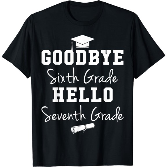 Goodbye 6th Grade Hello 7th Grade - Graduation T-Shirt