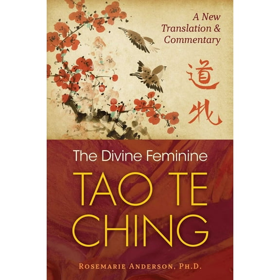 The Divine Feminine Tao Te Ching: A New Translation and Commentary, (Paperback)