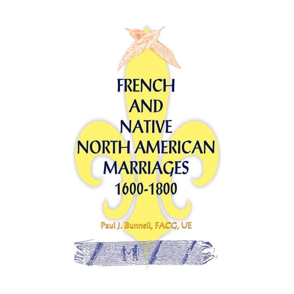 French and Native North American Marriages, 1600-1800, (Paperback)