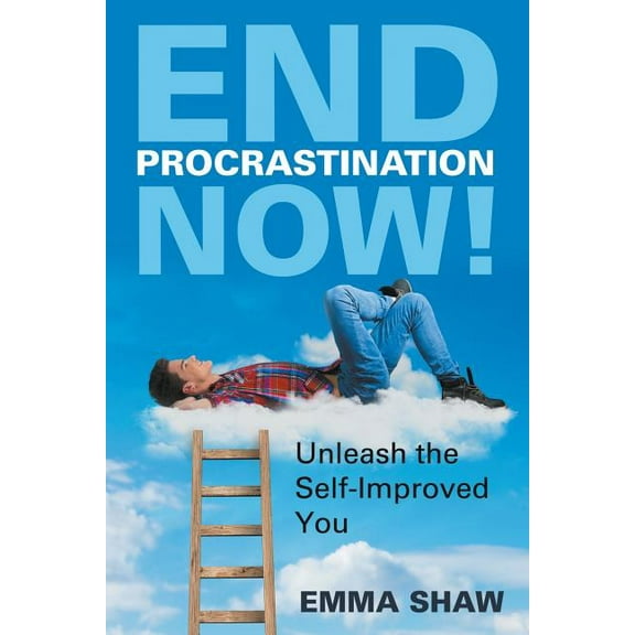 End Procrastination Now!: Unleash the Self-Improved You (Paperback)