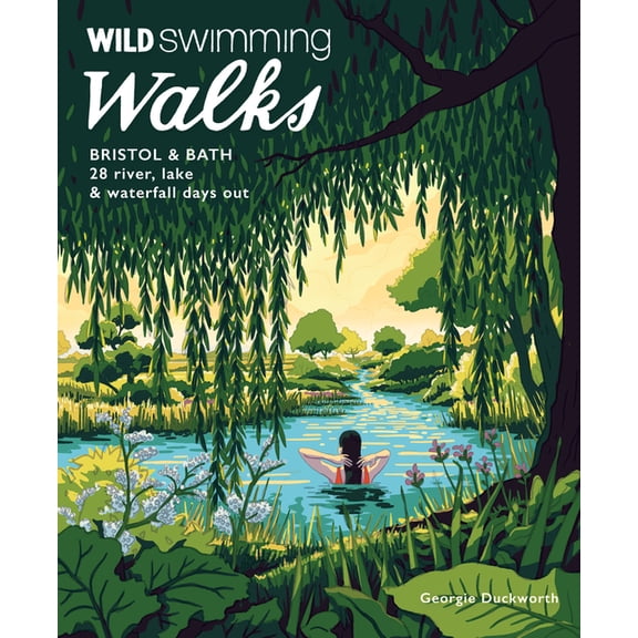 Wild Swimming Wild Swimming Walks Bristol & Bath: 28 River, Lake and Waterfall Days Out in Somerset, Wiltshire and Gloucestershire, (Paperback)