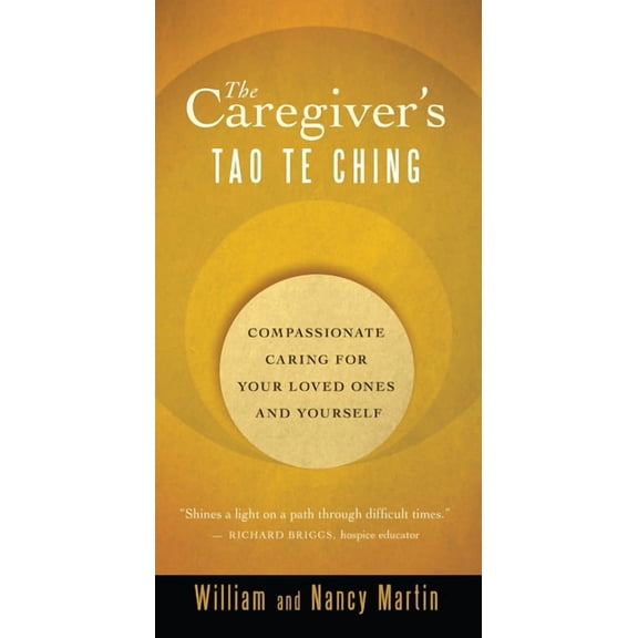 The Caregiver's Tao Te Ching: Compassionate Caring for Your Loved Ones and Yourself, (Paperback)