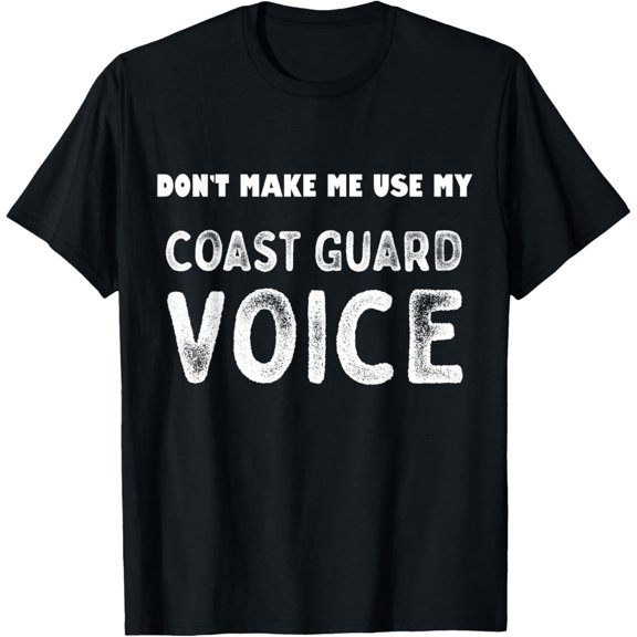 Vintage Dont Make Me Use My Coast Guard Voice US Veteran T-ShirtMen and women, Black T-shirt, size: Extra large