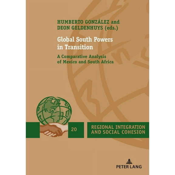 Regional Integration and Social Cohesion: Global South Powers in Transition: A Comparative Analysis of Mexico and South Africa (Paperback)
