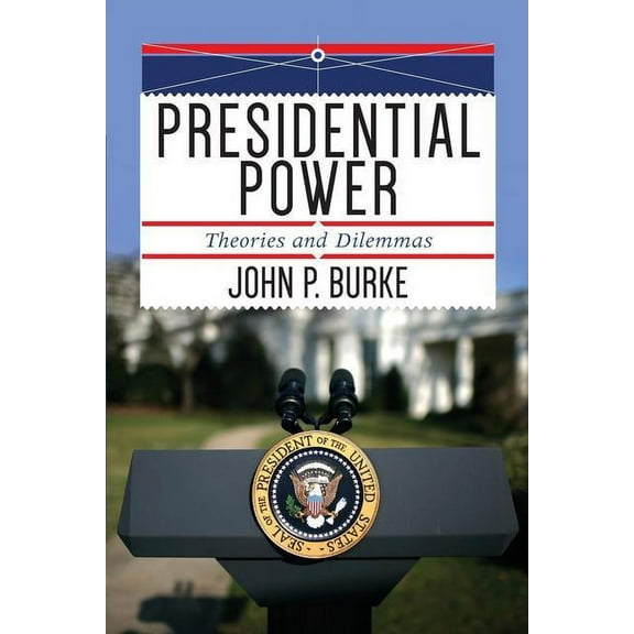 Presidential Power: Theories and Dilemmas, (Paperback)