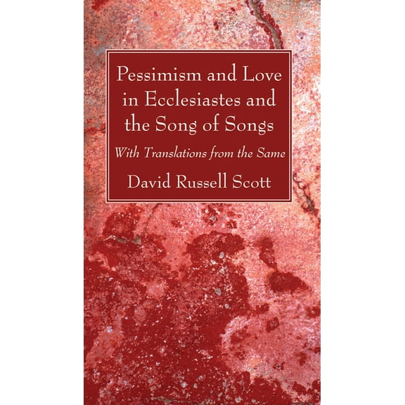 Pessimism and Love in Ecclesiastes and the Song of Songs (Paperback)