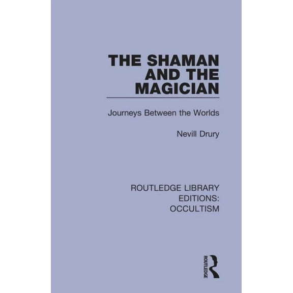 Routledge Library Editions: Occultism The Shaman and the Magician: Journeys Between the Worlds, (Paperback)
