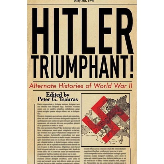 Hitler Triumphant : Alternate Histories of World War II (Paperback)