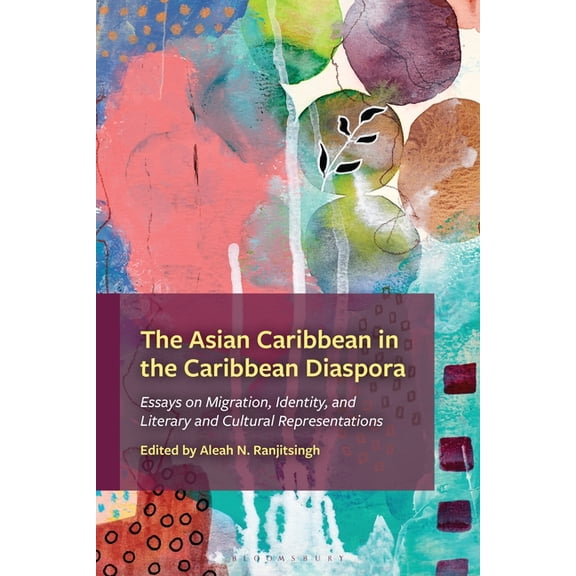 The Asian Caribbean in the Caribbean Diaspora: Essays on Migration, Identity, and Literary and Cultural Representations, (Hardcover)