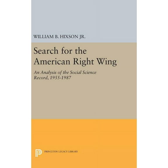 Princeton Legacy Library Search for the American Right Wing: An Analysis of the Social Science Record, 1955-1987, Book 1765, (Hardcover)