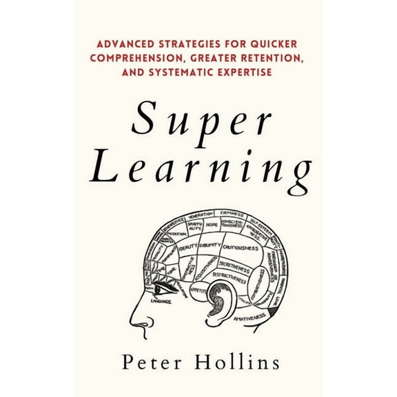 Super Learning: Advanced Strategies for Quicker Comprehension, Greater Retention, and Systematic Expertise, (Paperback)