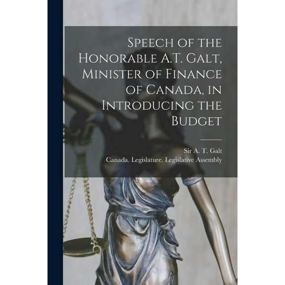 Speech of the Honorable A.T. Galt, Minister of Finance of Canada, in Introducing the Budget [microform] (Paperback)
