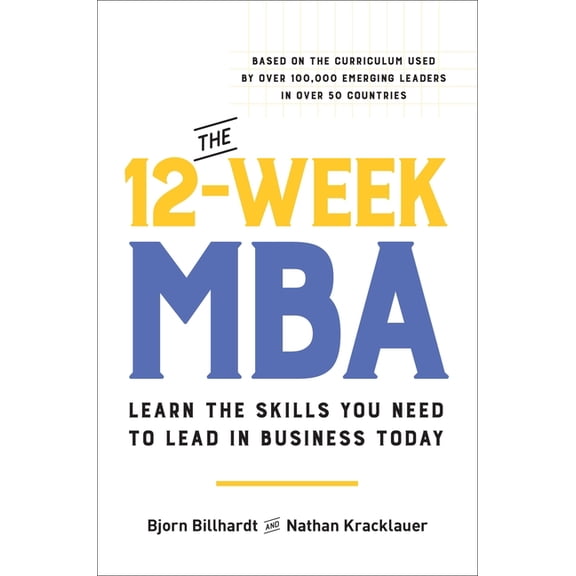 The 12-Week MBA: Learn the Skills You Need to Lead in Business Today, (Hardcover)