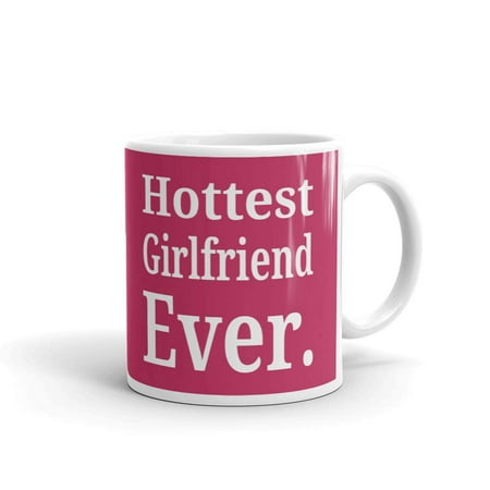 Good Birthday Gift For Girlfriend Hottest Girlfriend Ever Birthday Funny Coffee Tea Ceramic Mug Office Work Cup Gift 11 oz ()
