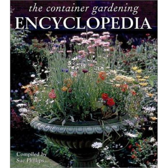 Pre-Owned The Container Gardening Encyclopedia (Hardcover) 1571458425 9781571458421