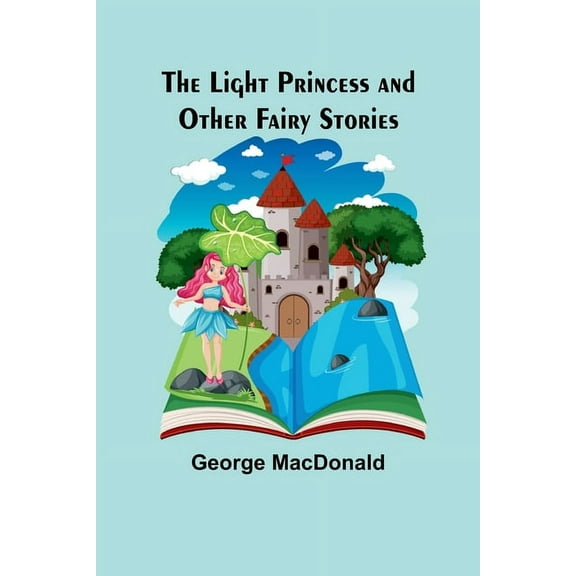 The Light Princess and Other Fairy Stories, (Paperback)