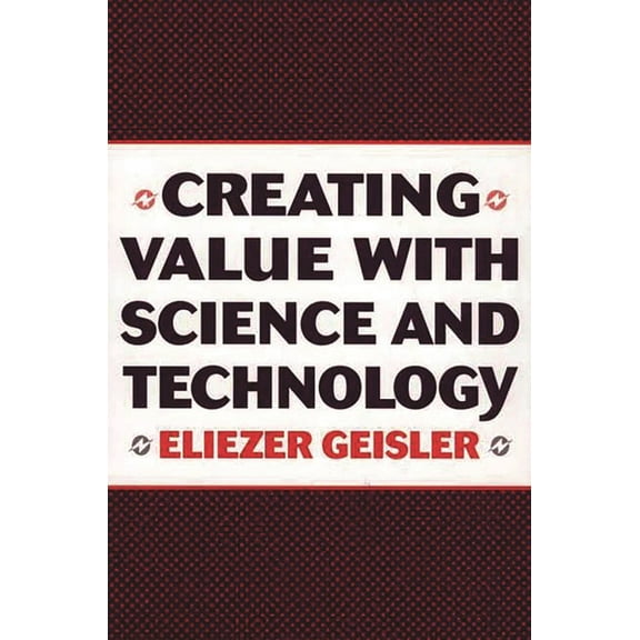 Creating Value with Science and Technology, (Hardcover)